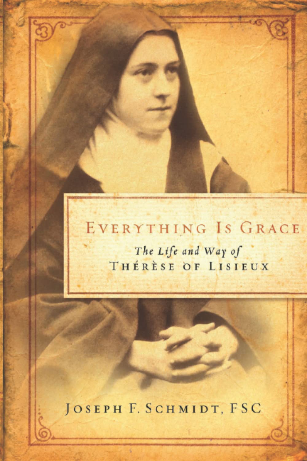 Everything is Grace: The Life and Spiritual Journey of Saint Therese of Lisieux - Inspirational Book for Catholic Devotion & Christian Meditation