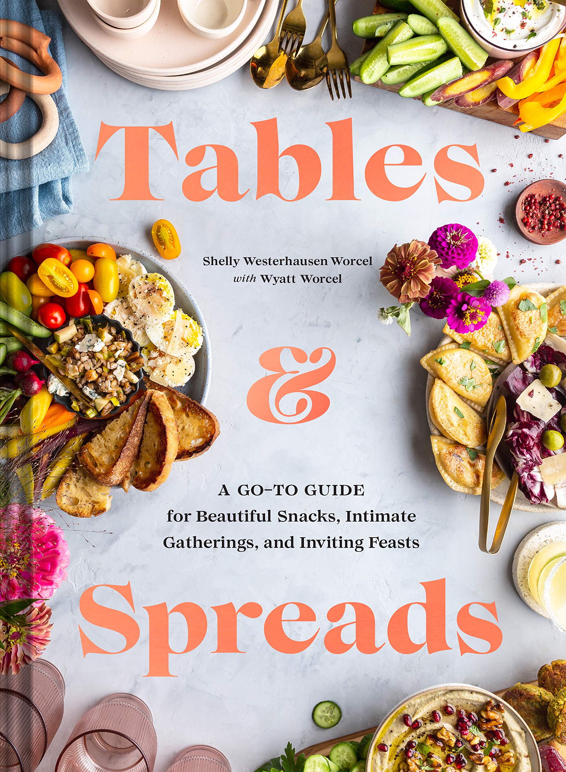 Tables & Spreads: The Ultimate Guide to Beautiful Snacks, Intimate Gatherings, and Inviting Feasts | Perfect for Dinner Parties, Holiday Entertaining & Hosting Guests