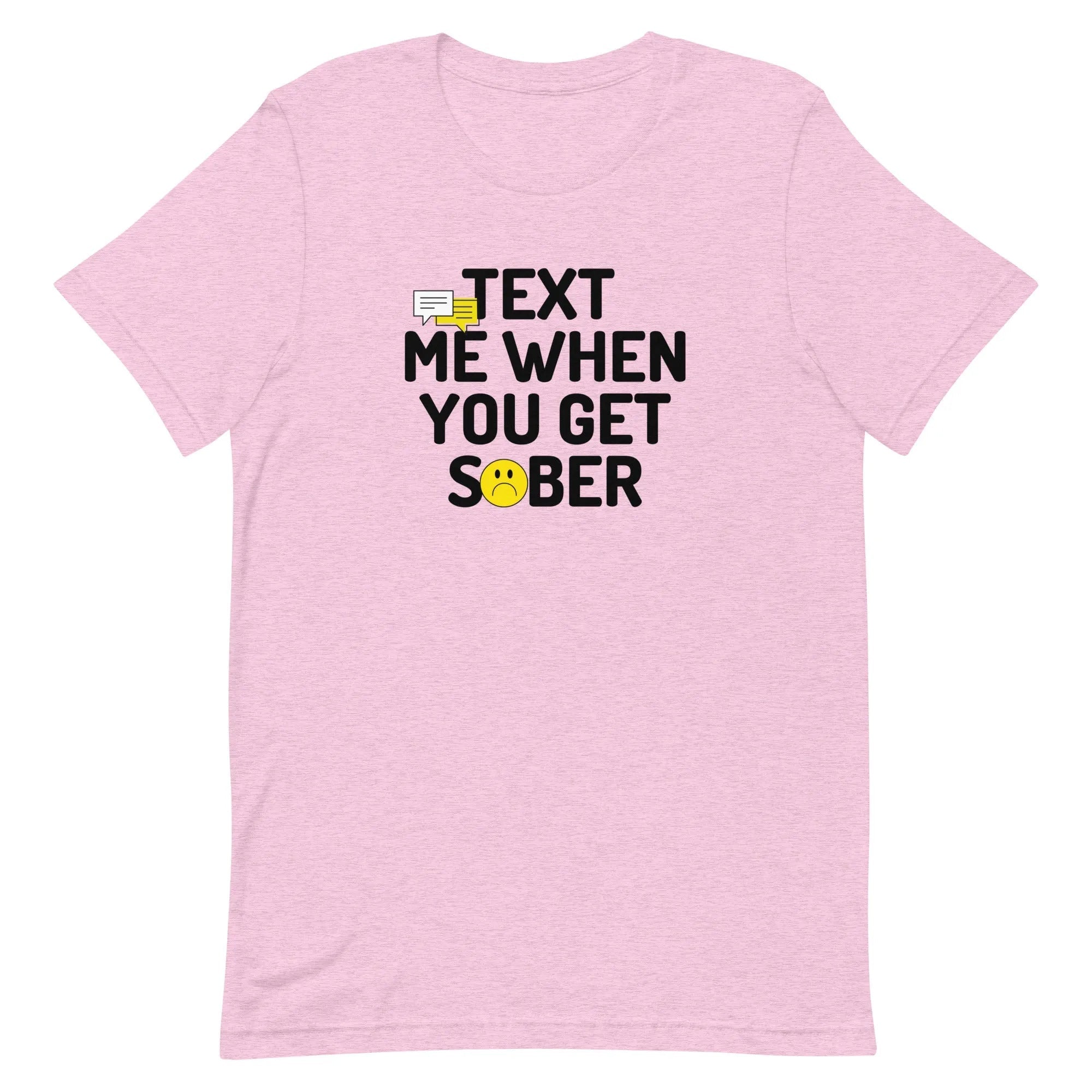 Text Me When You Get Sober Unisex T-Shirt | Funny Alcohol Recovery Gift for Men & Women | Perfect for AA Meetings, Sobriety Milestones & Support Groups
