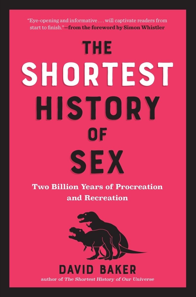 The Shortest History of Sex: 2 Billion Years of Procreation and Recreation - Science & Evolution Book for Adults | Perfect for History Buffs, Book Clubs & Educational Gifts