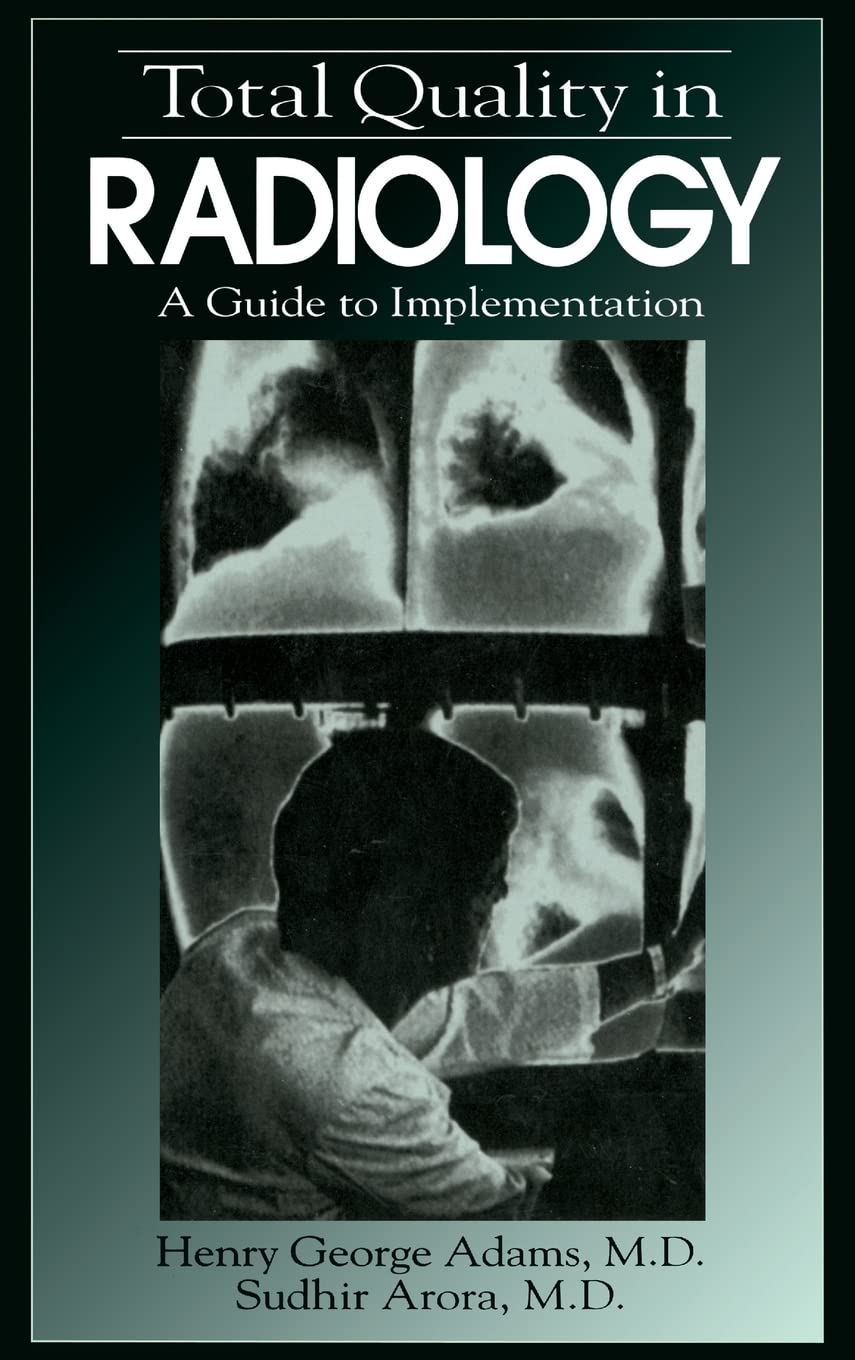 Total Quality in Radiology: A Guide to Implementation - Best Practices for Healthcare Facilities & Medical Imaging Centers
