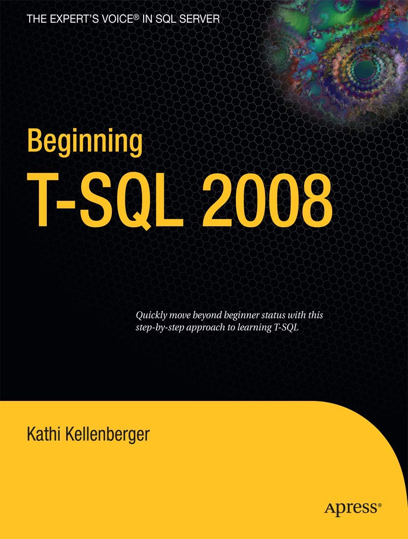 Beginning T-SQL 2008: Professional SQL Server Programming Guide for Database Developers | Learn Database Management for Business Applications & Data Analysis