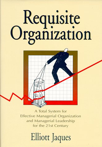Requisite Organization: Total System for Effective Managerial Leadership in the 21st Century | Ideal for Corporate Training and Leadership Development