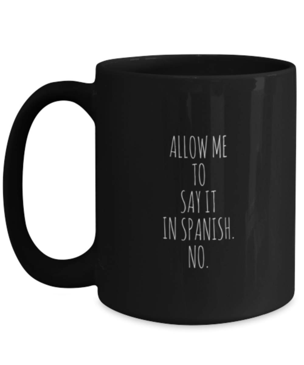 Spanish Teacher Coffee Mug - 'Allow Me To Say It In Spanish' Funny Gift Idea - Perfect for Classroom, Office & Home Use