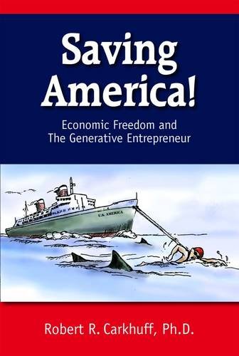 Saving America: Economic Freedom & the Generative Entrepreneur - Essential Reading for Business Leaders & Entrepreneurs