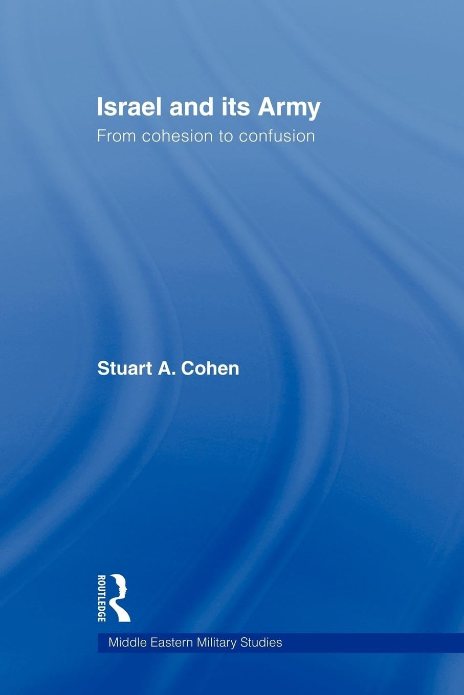 Israel and Its Army: Middle Eastern Military Studies - Comprehensive Analysis of Israel's Defense Forces for Research & Strategic Planning