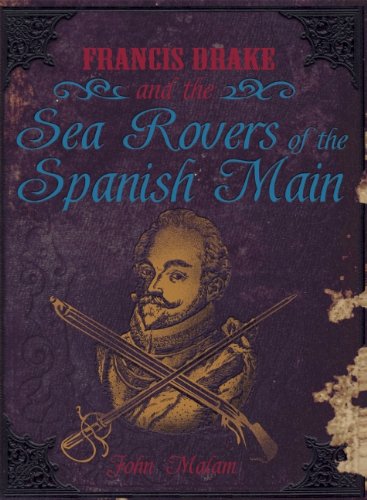 Francis Drake and the Sea Rovers of the Spanish Main - Historical Pirate Adventure Book | Perfect for History Buffs & Pirate Enthusiasts