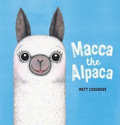 Macca the Alpaca Hardcover Book by Matt Cosgrove | Scholastic Children's Storybook | Perfect for Bedtime Reading & Classroom Storytime