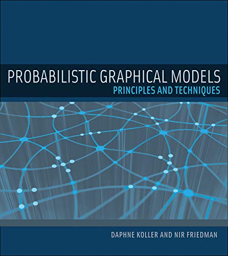 Probabilistic Graphical Models: Principles and Techniques - Adaptive Computation and Machine Learning Series | AI & Machine Learning Textbook for Data Scientists | Perfect for Research, Coursework, and Professional Development