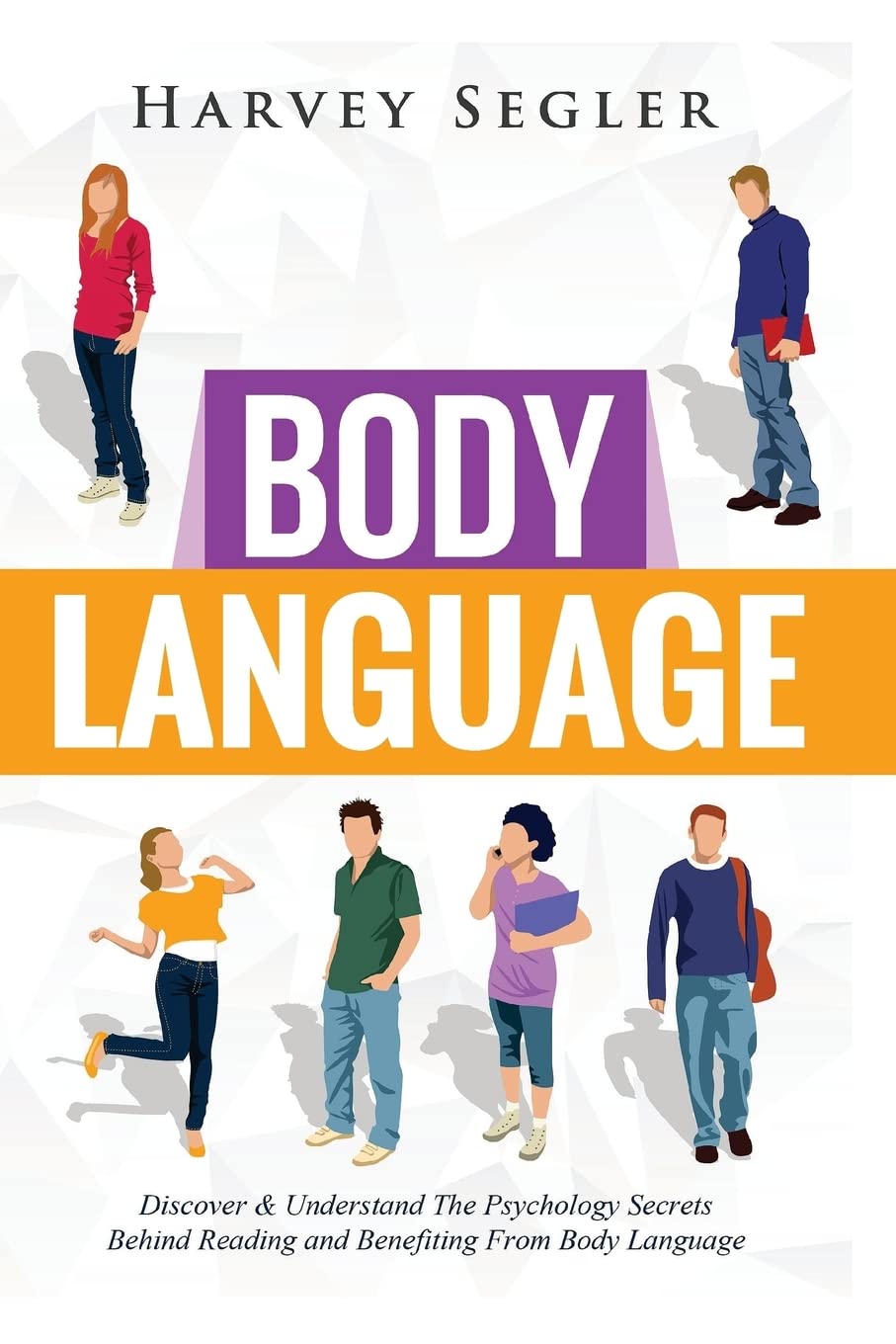 Body Language Book: Discover Psychological Secrets to Read & Benefit from Nonverbal Cues - Improve Communication in Business & Relationships