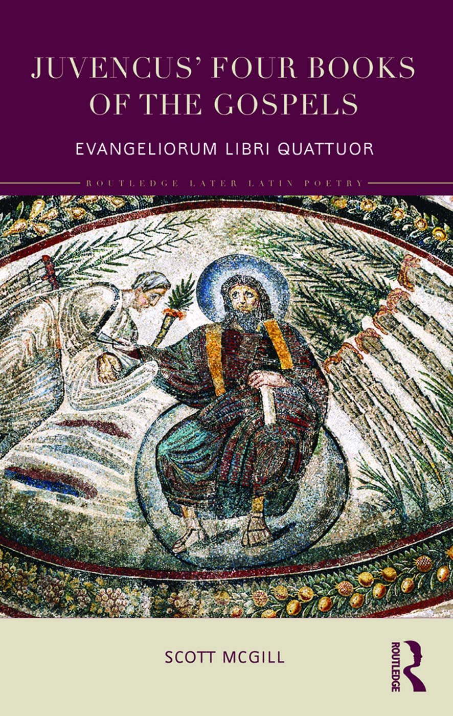 Juvencus' Four Books of the Gospels - Bilingual Latin-English Edition | Routledge Later Latin Poetry Collection | Perfect for Biblical Studies & Classical Literature Research