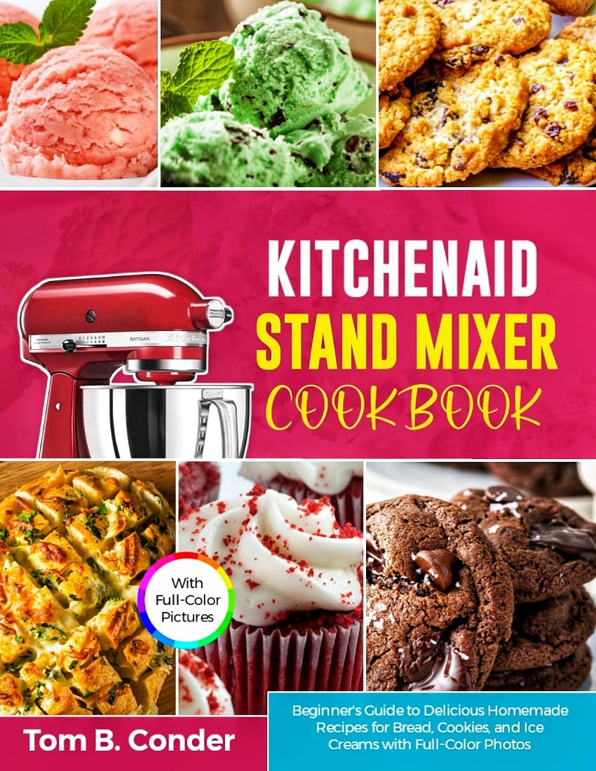 KitchenAid Stand Mixer Cookbook: Easy Homemade Recipes for Bread, Cookies & Ice Cream with Step-by-Step Photos | Perfect for Baking Enthusiasts & Home Chefs
