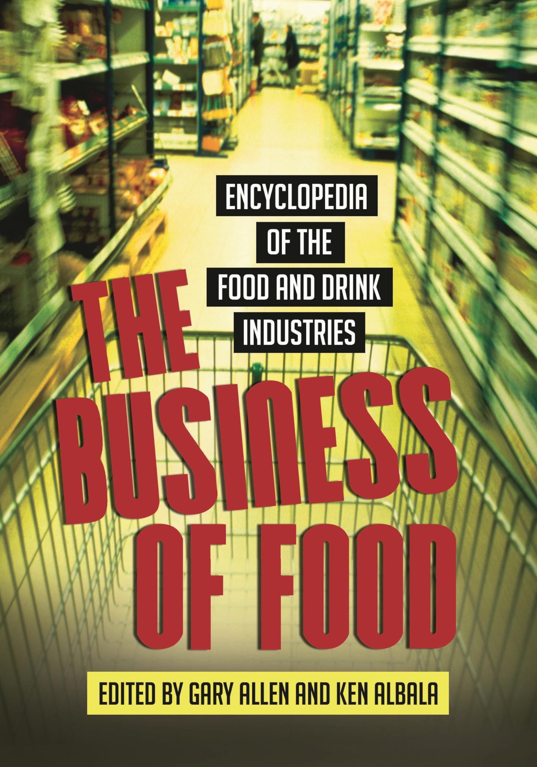 The Business of Food: Encyclopedia of the Food and Drink Industries | Comprehensive Guide for Entrepreneurs, Investors & Food Professionals | Perfect for Market Research & Industry Analysis