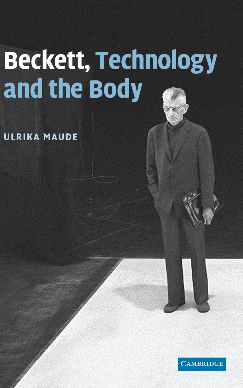 Beckett, Technology and the Body: Exploring the Intersection of Literature, Technology and Human Experience | Perfect for Literature Students, Researchers and Philosophy Enthusiasts