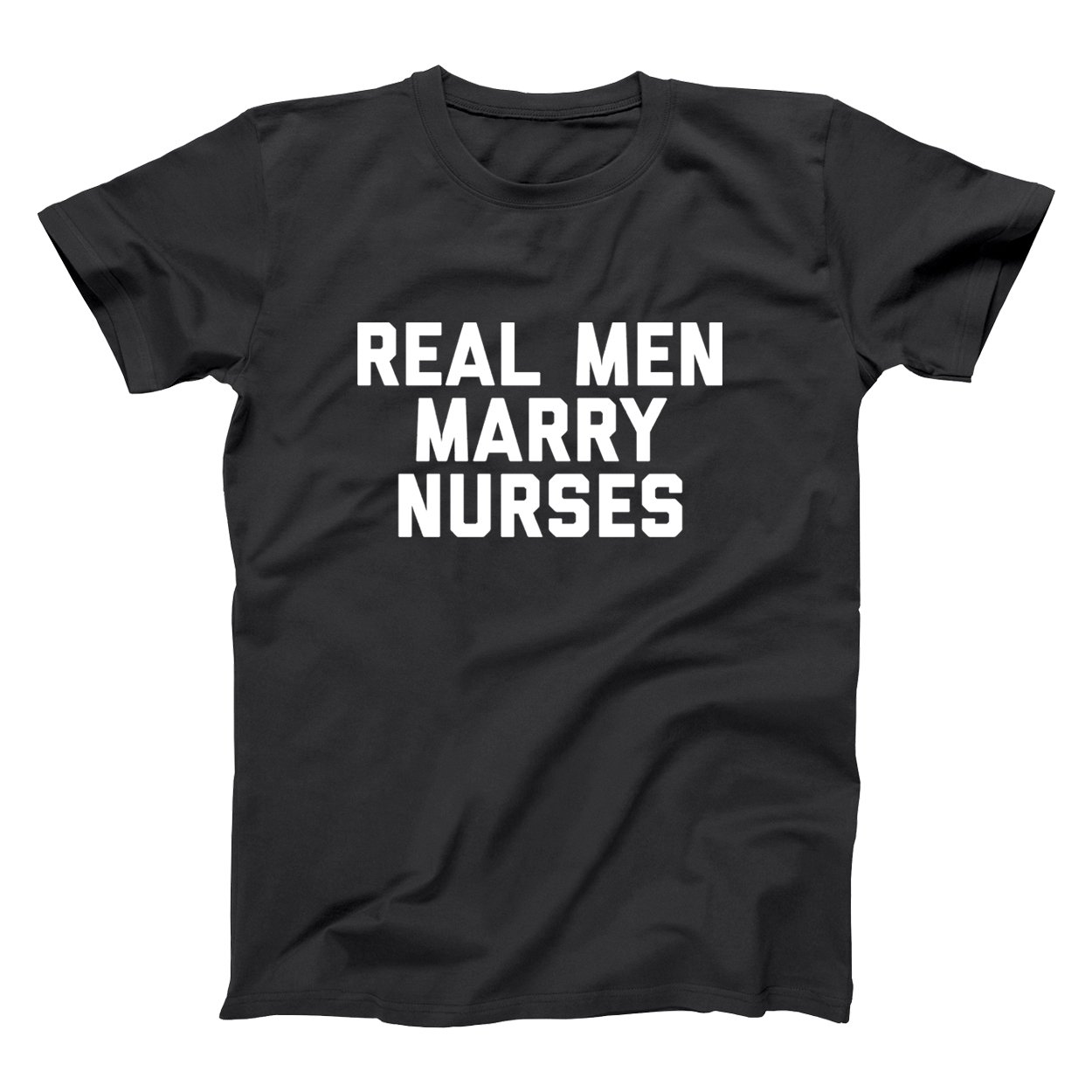 Real Men Marry Nurses Basic Men's T-Shirt - Funny Nursing Apparel for Boyfriends & Husbands - Perfect Gift for Nurses Week & Medical Professionals