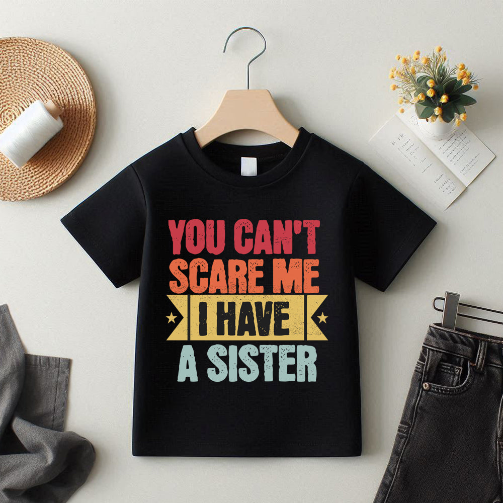 Can't Scare Me I Have A Sister T-Shirt - Funny Sibling Gift - Cotton Graphic Tee for Sisters - Perfect for Family Reunions & Sibling Bonding