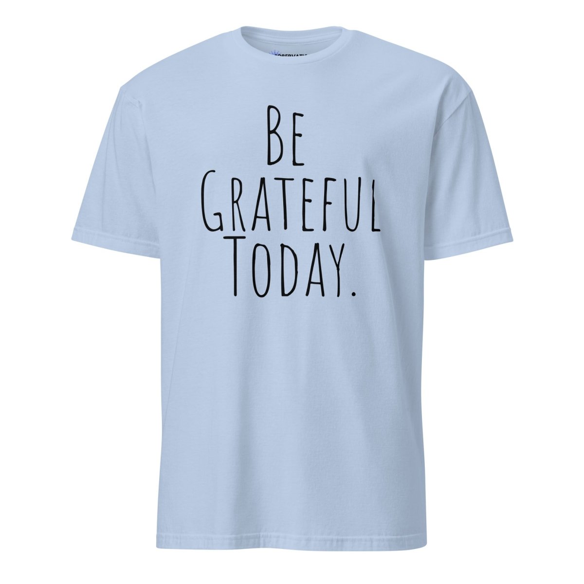 Be Grateful Today Essential T-Shirt - Simple Mindfulness & Recovery Shirt for Yoga, Meditation & Daily Inspiration | Comfortable Cotton Tee for Men & Women