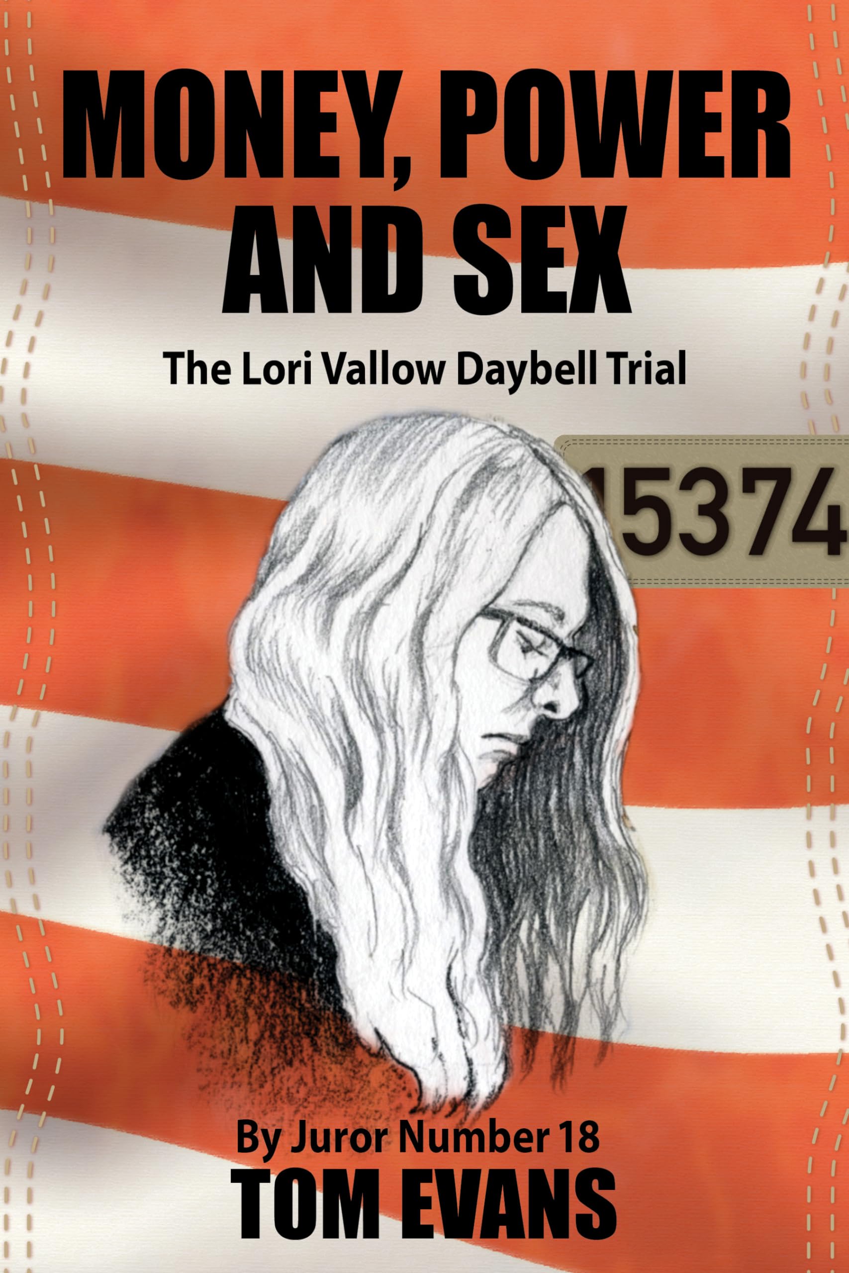 Money, Power and Sex: The Lori Vallow-Daybell Trial by Juror Number 18 - True Crime Book for Legal Enthusiasts & Courtroom Drama Fans