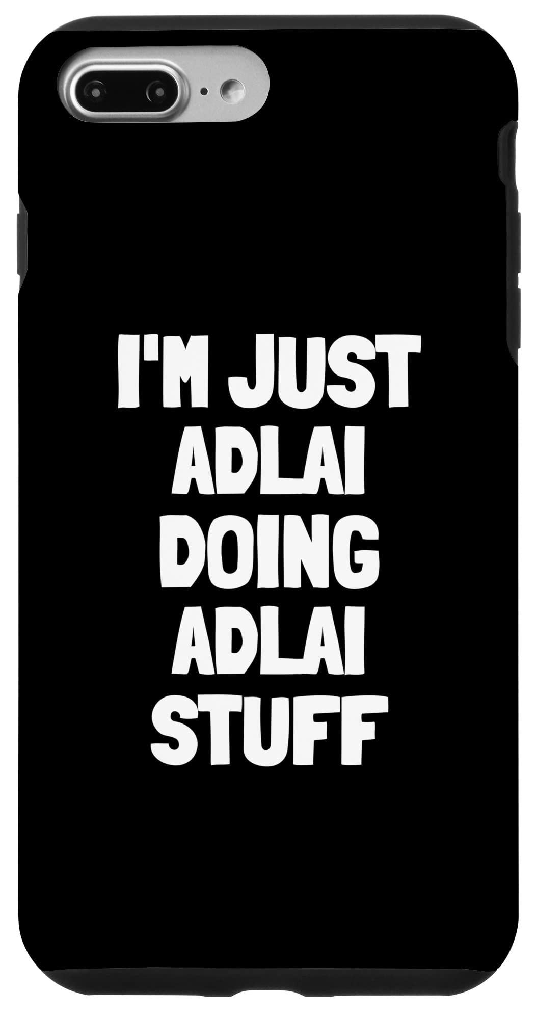 iPhone 7 Plus/8 Plus Protective Phone Case - Funny 'I'm Just Adlai Doing Adlai Stuff' Design | Durable Slim Fit Cover for Everyday Use, Work & School