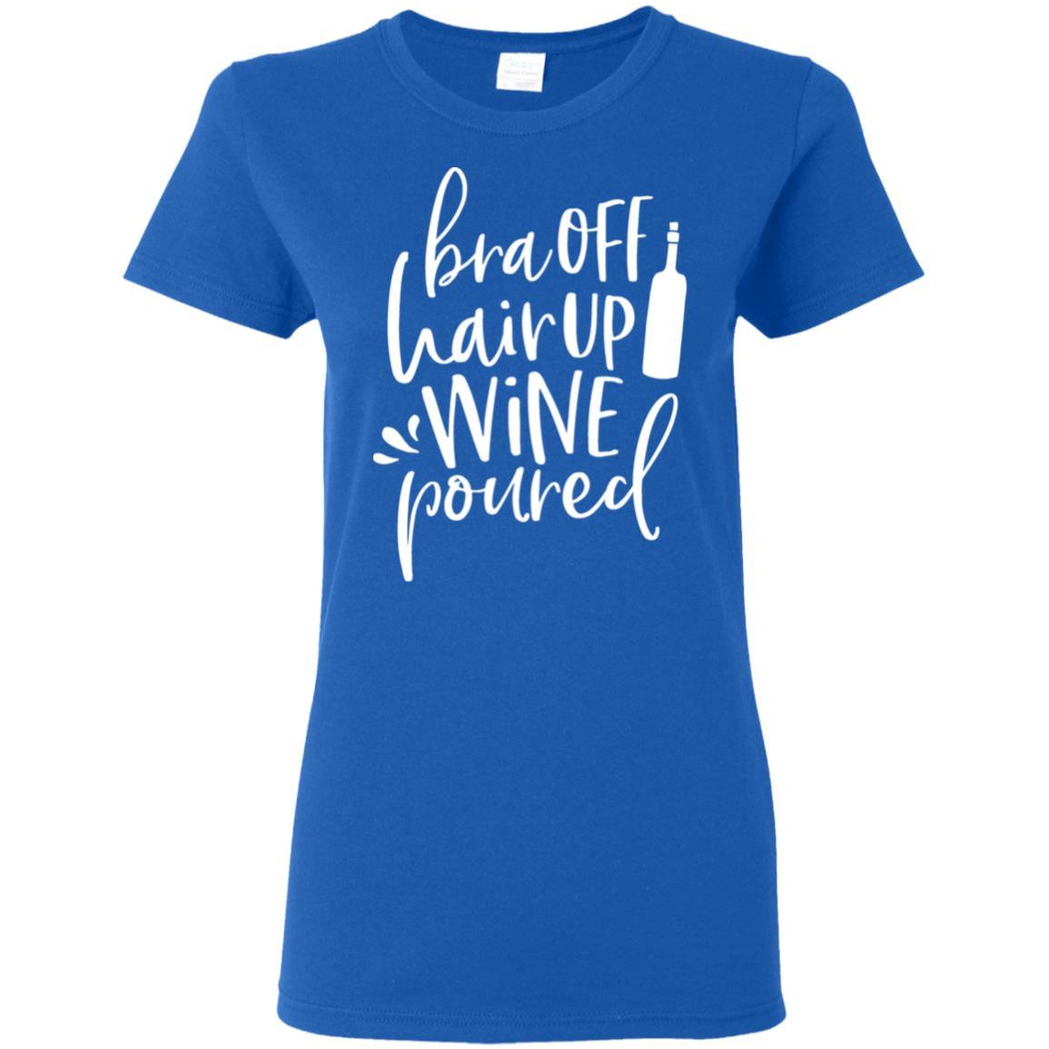 WineyBitches.Co Women's 5.3 oz T-Shirt - 'Bra Off Hair Up Wine Poured' Funny Saying (White Lettering) | Perfect for Wine Nights, Girls' Parties & Relaxing at Home