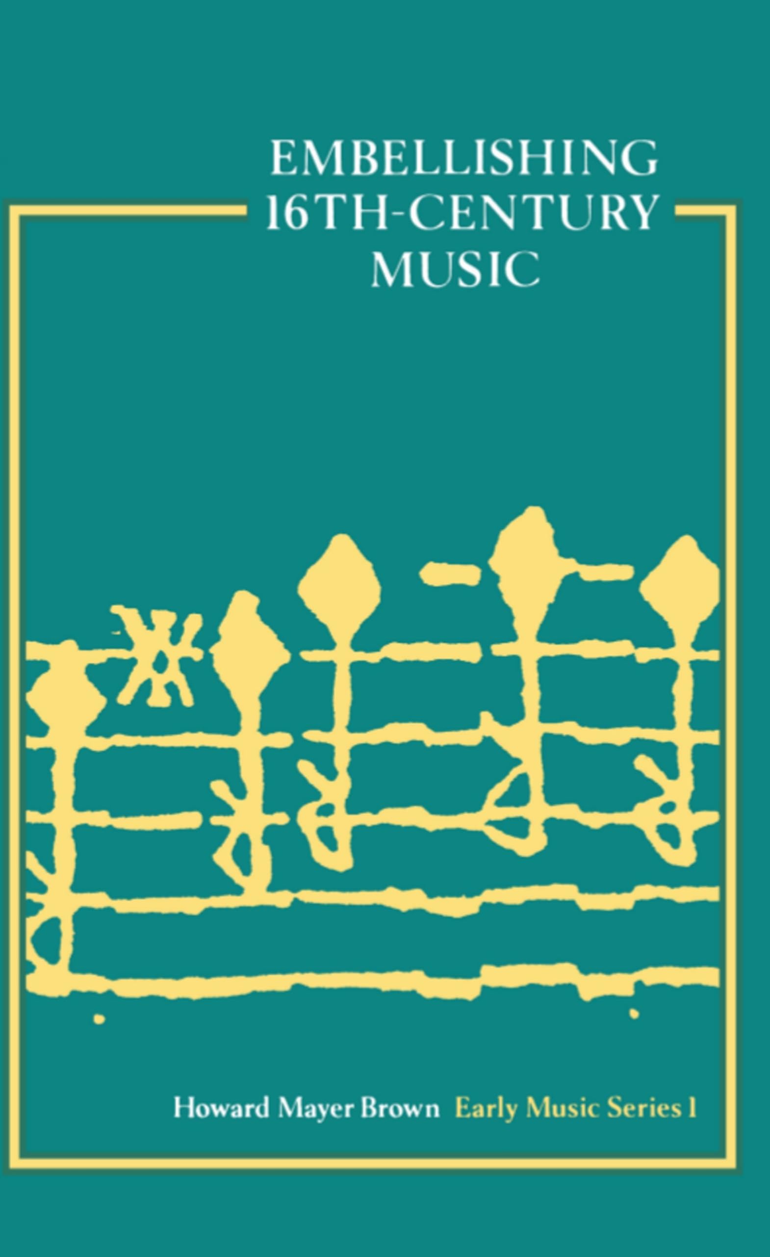 Embellishing Sixteenth-Century Music - Early Music Series Vol.1 | Renaissance Music Techniques for Performers & Scholars | Perfect for Historical Concerts & Academic Study