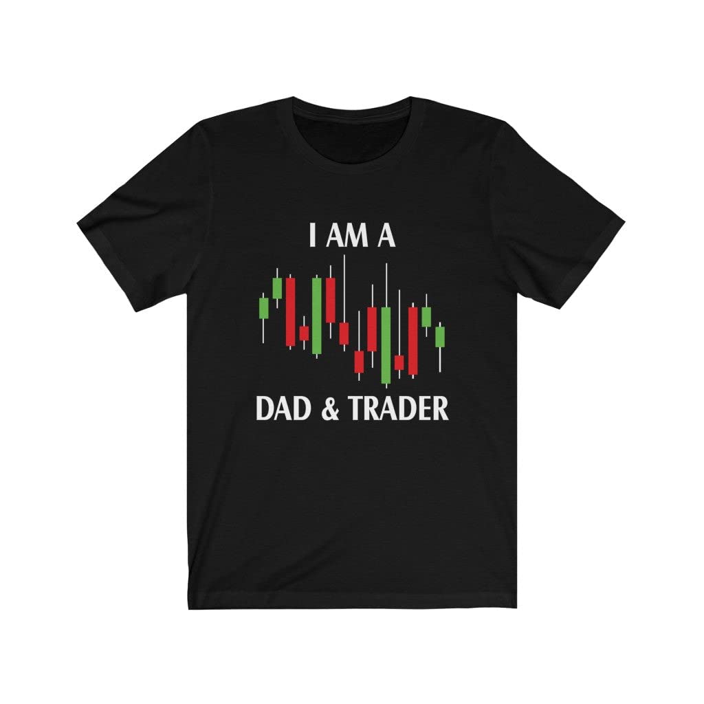I Am a Dad and Trader T-Shirt - Funny Gift for Stock Traders & Fathers - Perfect for Trading Days, Father's Day & Casual Wear