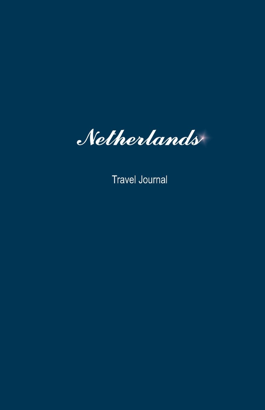 Netherlands Travel Journal - 100 Page Lined Notebook for Travelers | Perfect for Vacation Diary, Trip Planning & Adventure Memories