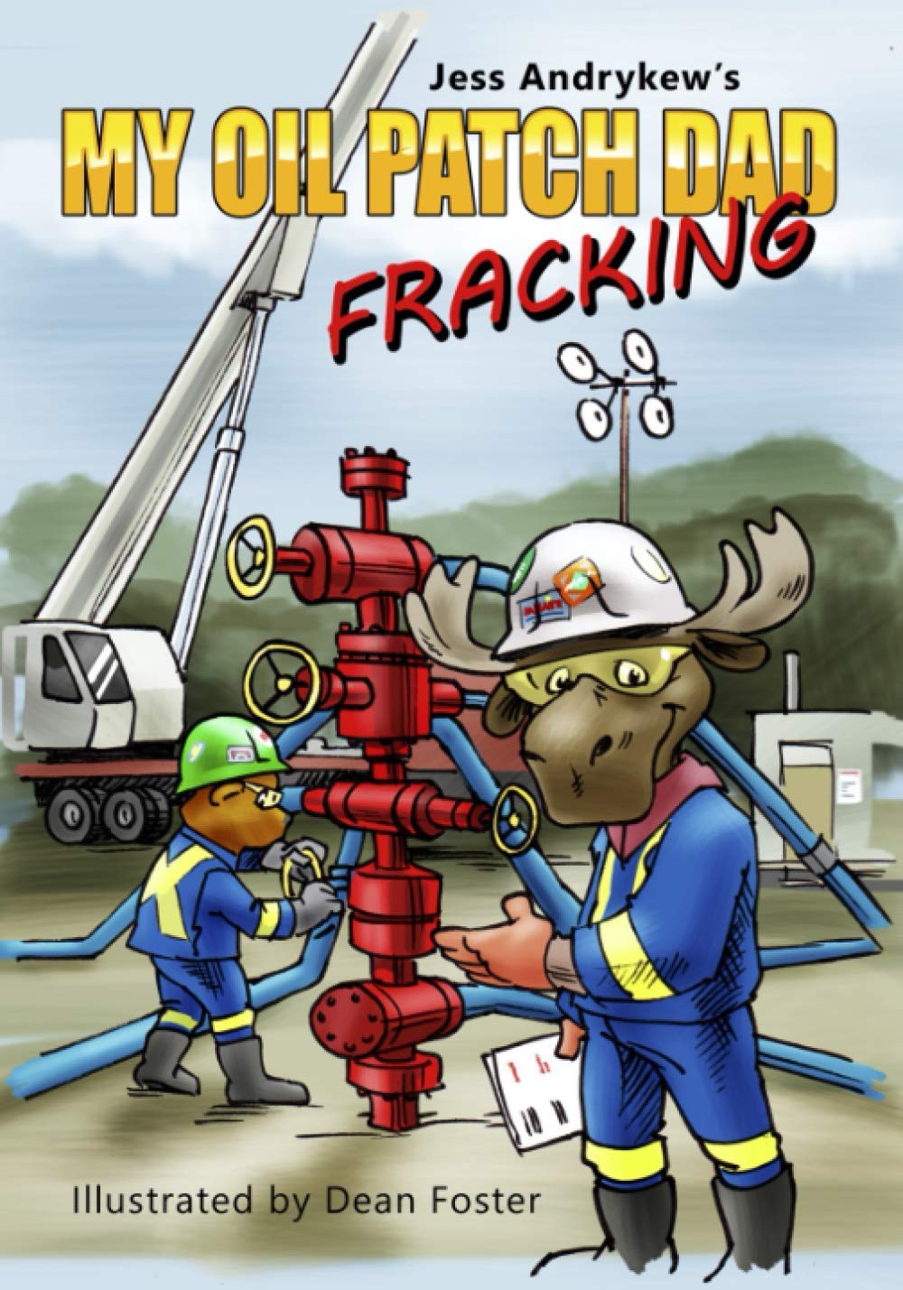 My Oil Patch Dad: A Heartwarming Story About Fracking and Family Life - Perfect for Oil Industry Workers, Families & Kids Bedtime Reading