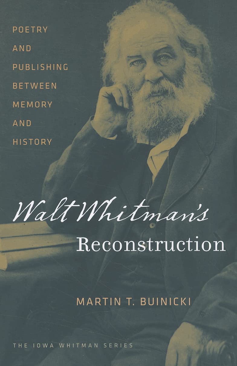 Walt Whitman's Reconstruction: Poetry and Publishing Between Memory and History - Iowa Whitman Series | Literary Analysis & American History Study | Perfect for Scholars, Book Clubs & Poetry Lovers