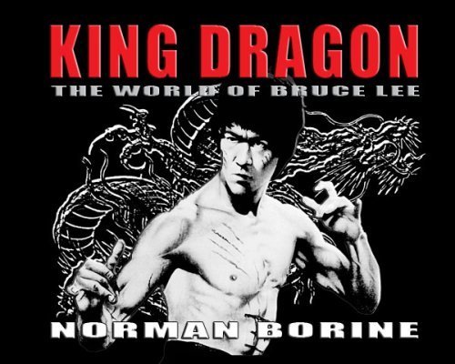 King Dragon - The World of Bruce Lee 2nd Edition Hardcover by Norman Borine (2008) | Bruce Lee Biography, Martial Arts History Book | Perfect for Martial Arts Enthusiasts & Bruce Lee Fans