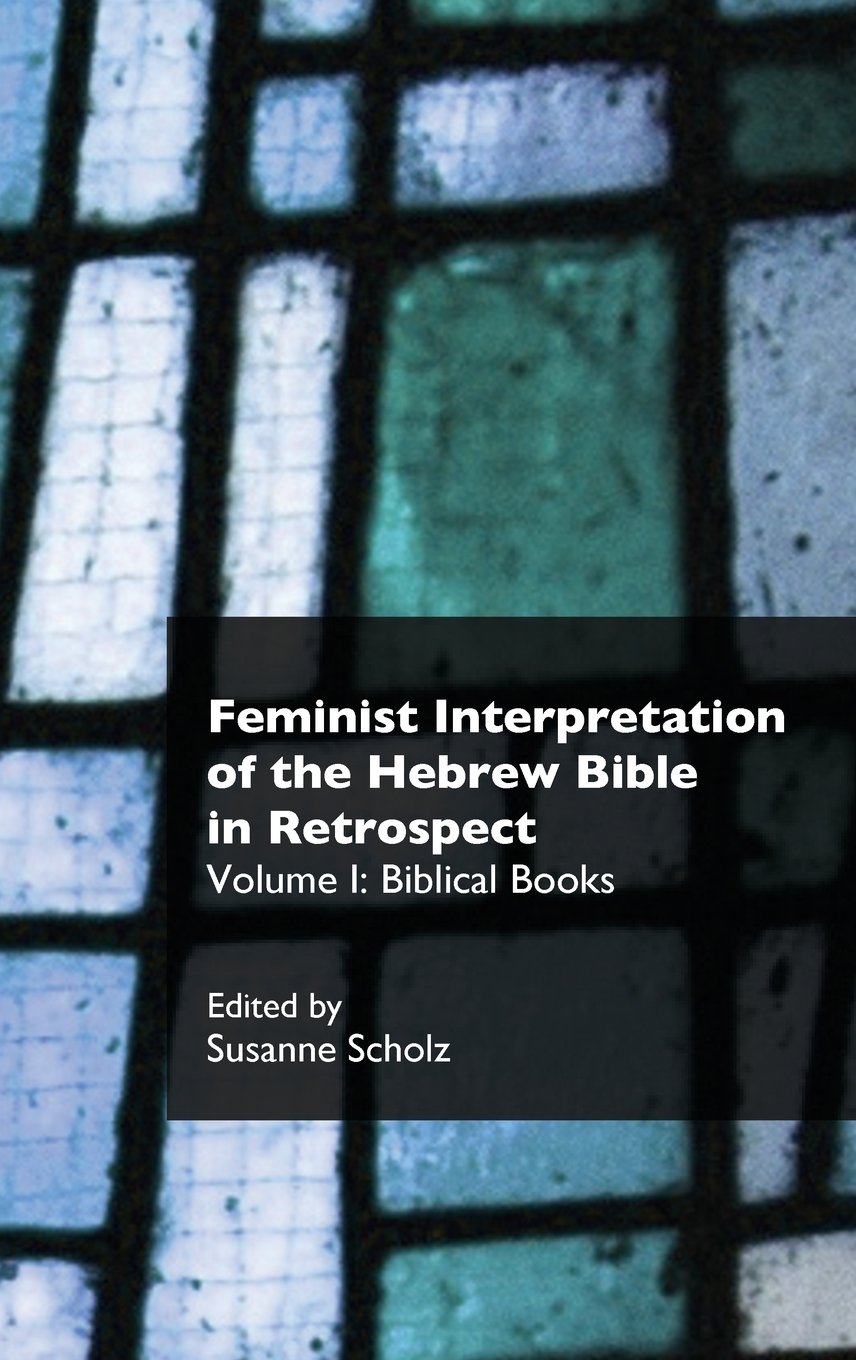 Feminist Interpretation of the Hebrew Bible: Retrospective Analysis of Biblical Books | Recent Research in Biblical Studies | Academic Study & Theological Research Resource