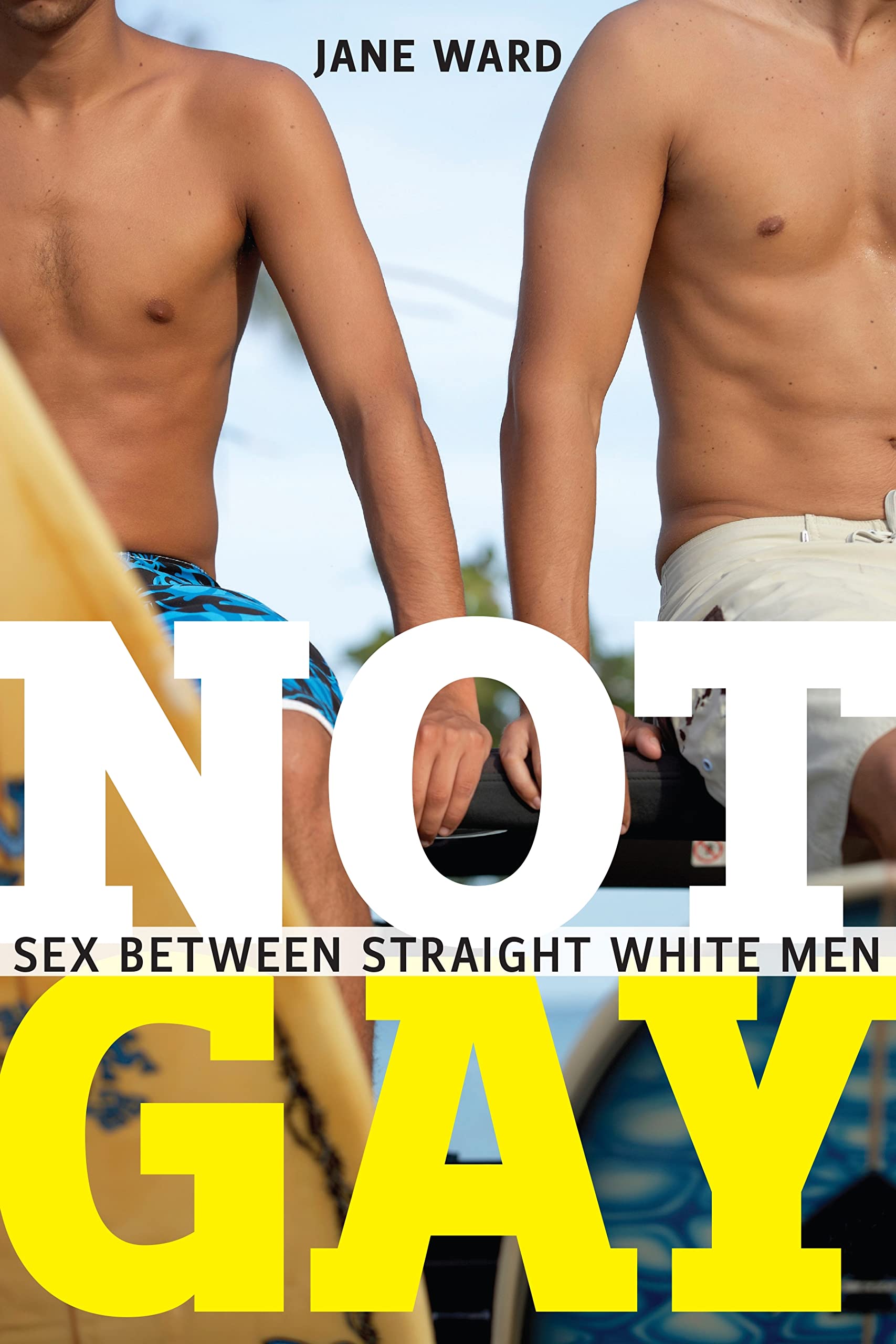 Not Gay: Sex Between Straight White Men - Exploring Male Sexuality & Culture | Academic Study on Modern Masculinity & Intimacy for Researchers & LGBTQ+ Allies