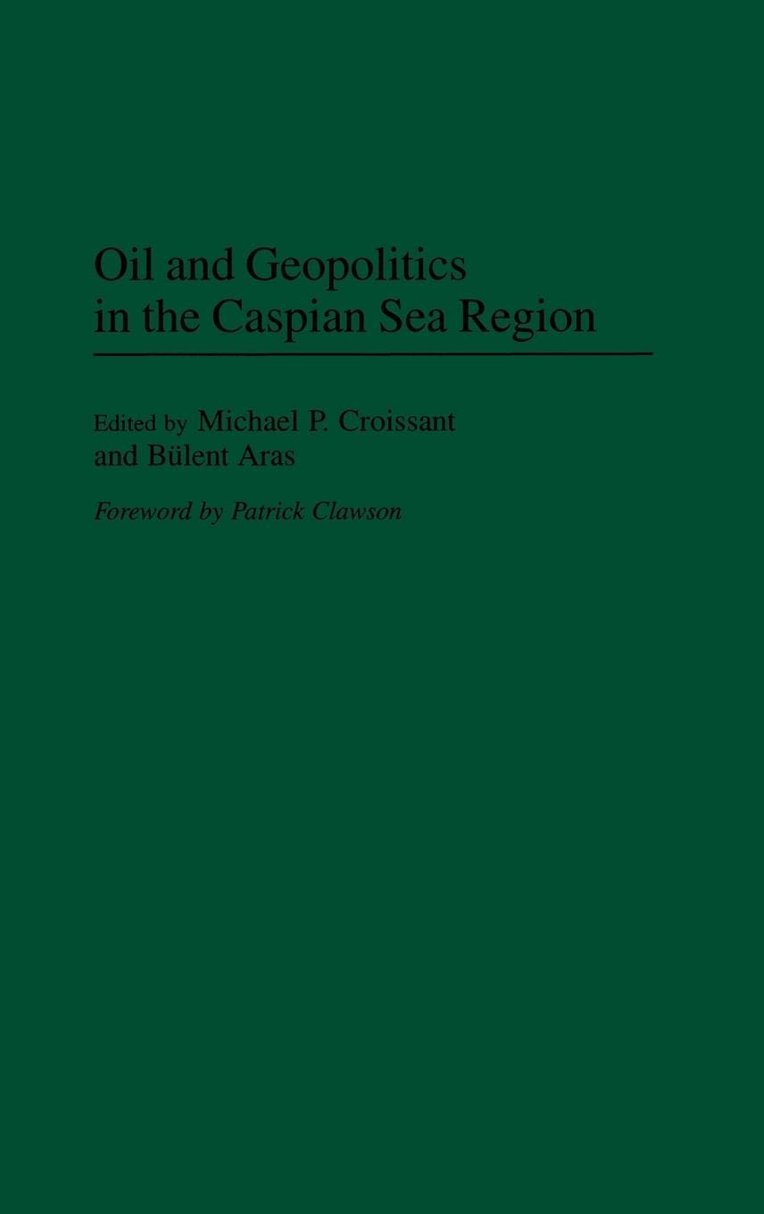 Oil and Geopolitics in the Caspian Sea Region: Energy Resources, Conflicts & Global Impact | Strategic Analysis for Investors & Policy Makers
