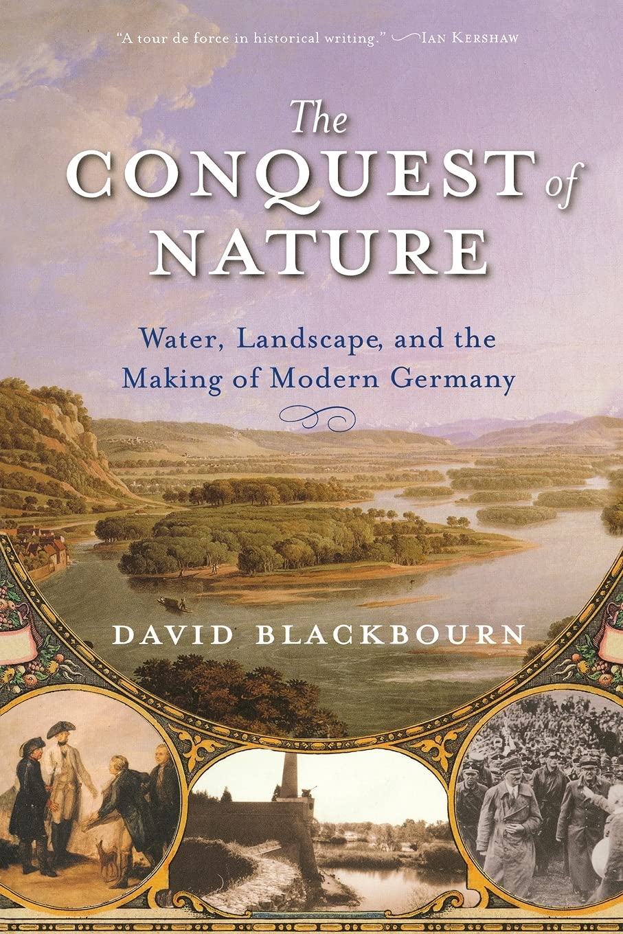 The Conquest of Nature: Water, Landscape, and the Making of Modern Germany - History Book on German Environmental Transformation | Perfect for Students, Historians & Nature Enthusiasts