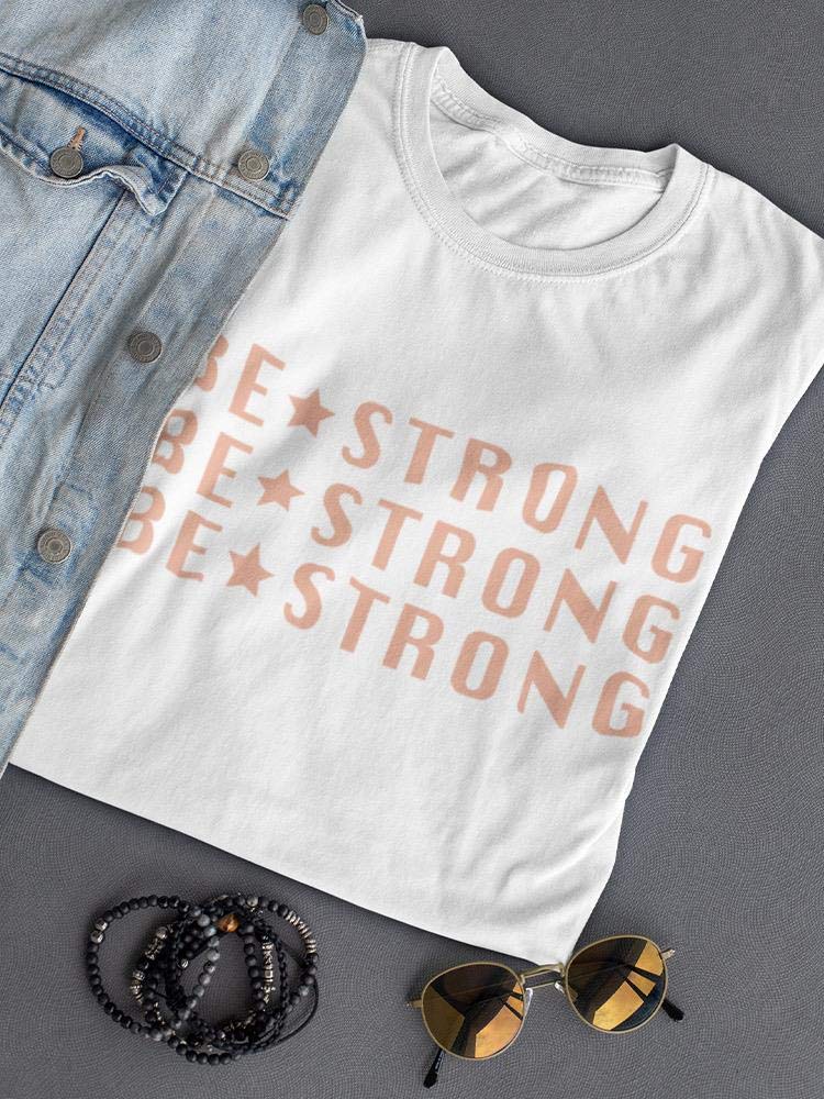 Be Strong! Women's Motivational T-Shirt - Comfortable & Stylish Cotton Tee for Workouts, Gym, Running & Everyday Wear