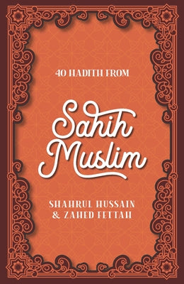 40 Hadith from Sahih Muslim - Authentic Islamic Teachings & Wisdom for Daily Life, Study, and Spiritual Growth