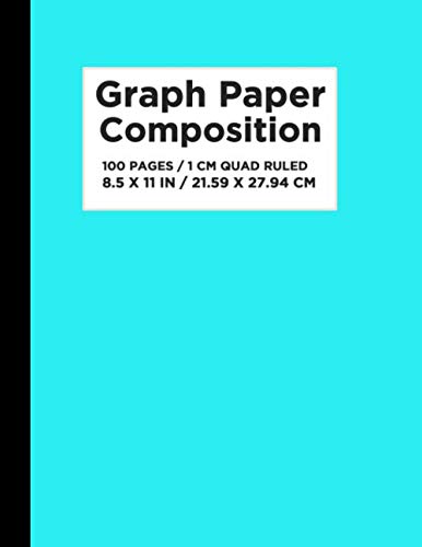 Graph Paper Composition Notebook with Cyan Cover - 1 cm Quad Ruled Grid Pages for Math, Science & Engineering | Square Grid Journal for Students, Artists & Professionals | Perfect for Graphing, Sketching & Note-taking