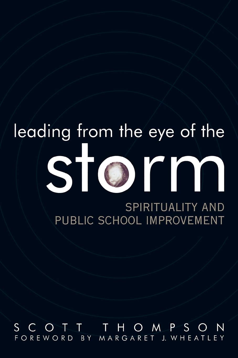 Leading from the Eye of the Storm: Spirituality and Public School Improvement - Book 5 in Leading Systemic School Improvement Series | Essential Guide for Educators, Administrators & School Reform