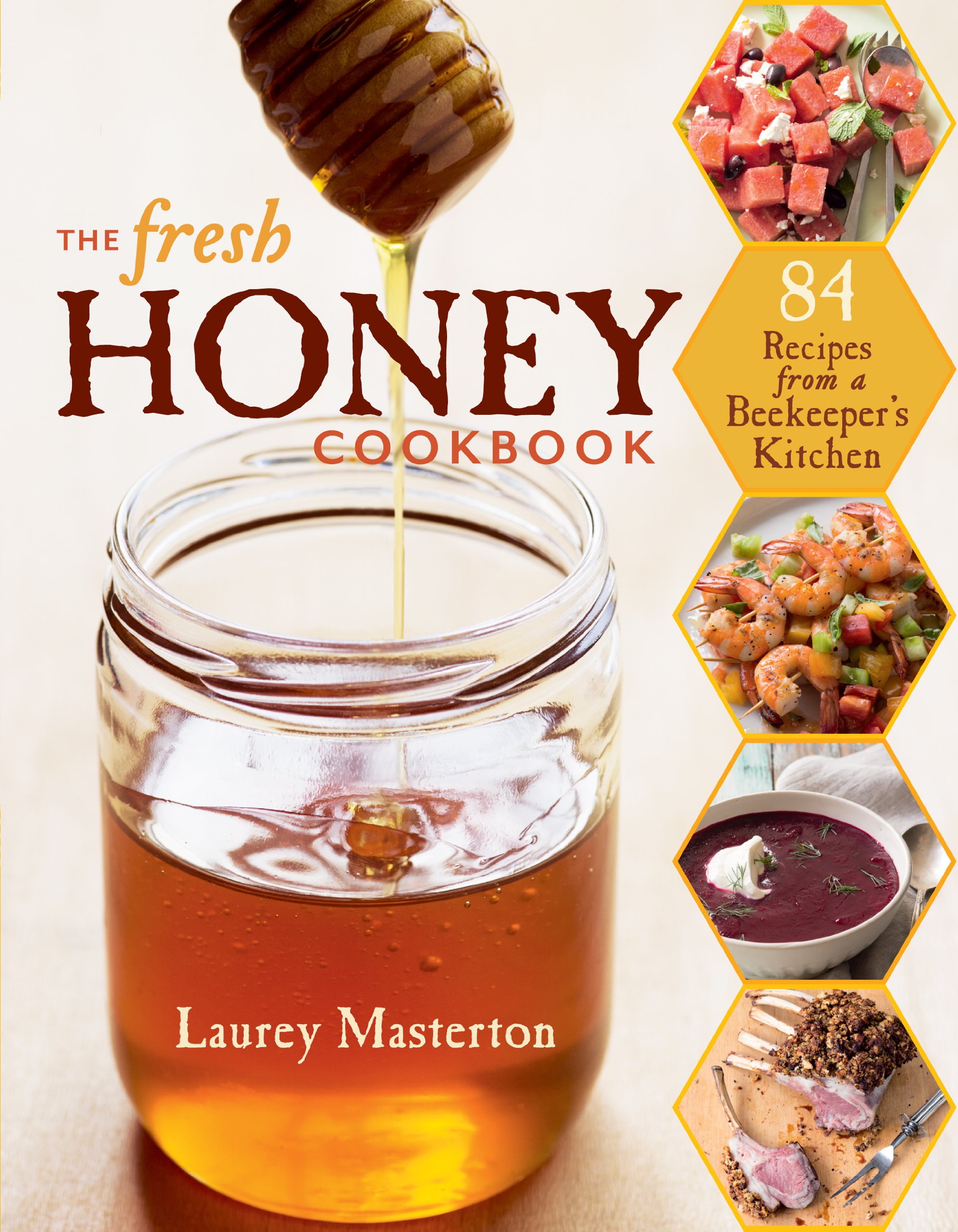 The Fresh Honey Cookbook: 84 Delicious Recipes from a Beekeeper's Kitchen | Natural Sweetener Recipes for Baking, Cooking & Healthy Living