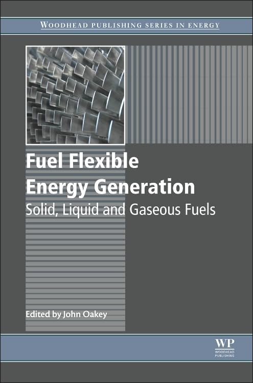 Fuel Flexible Energy Generation: Solid, Liquid & Gaseous Fuels - Woodhead Publishing Energy Series | Renewable Power Solutions for Industrial & Residential Use