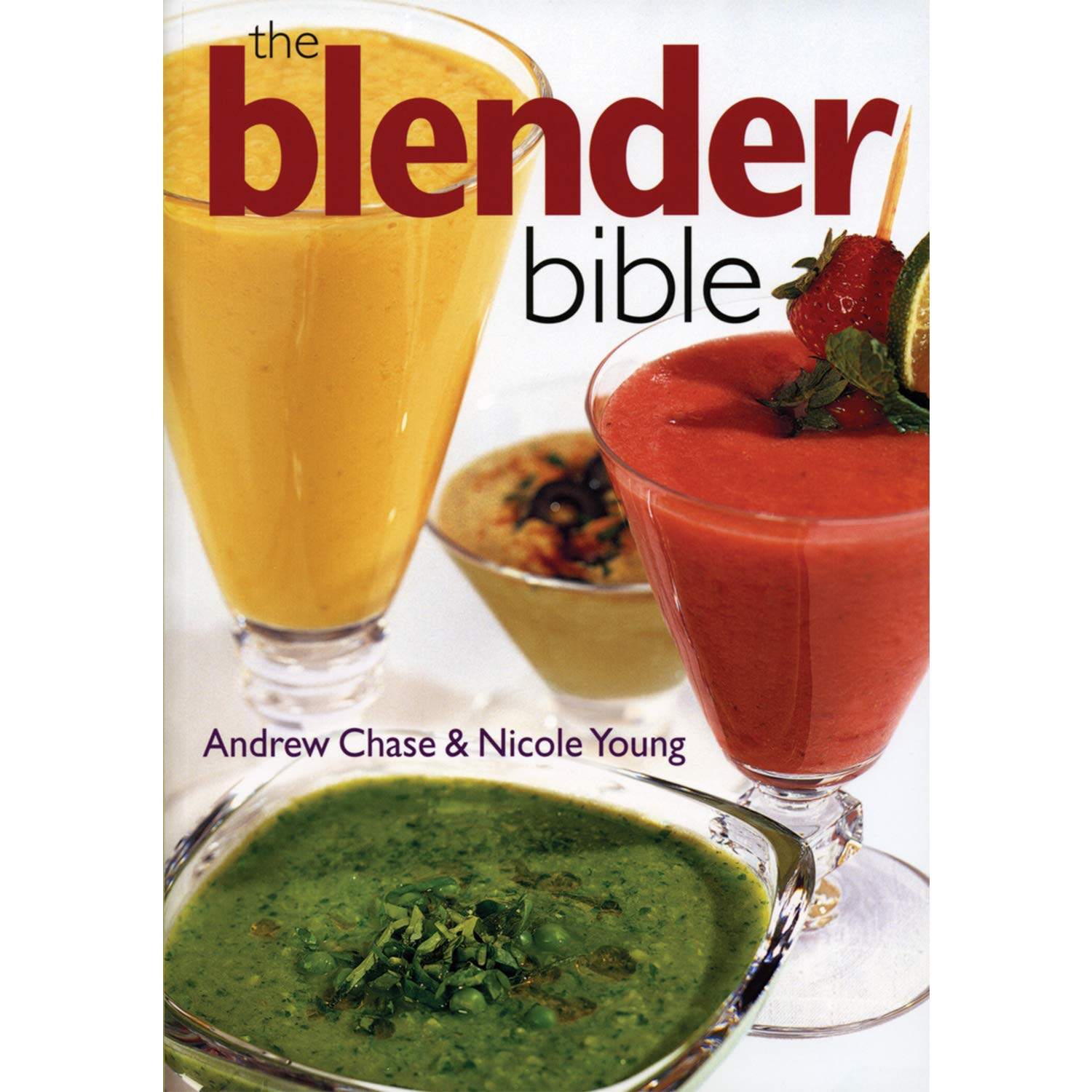 The Blender Bible: Ultimate Guide to Blending Techniques, Recipes & Tips for Smoothies, Soups & More | Perfect for Home Kitchens & Healthy Lifestyles