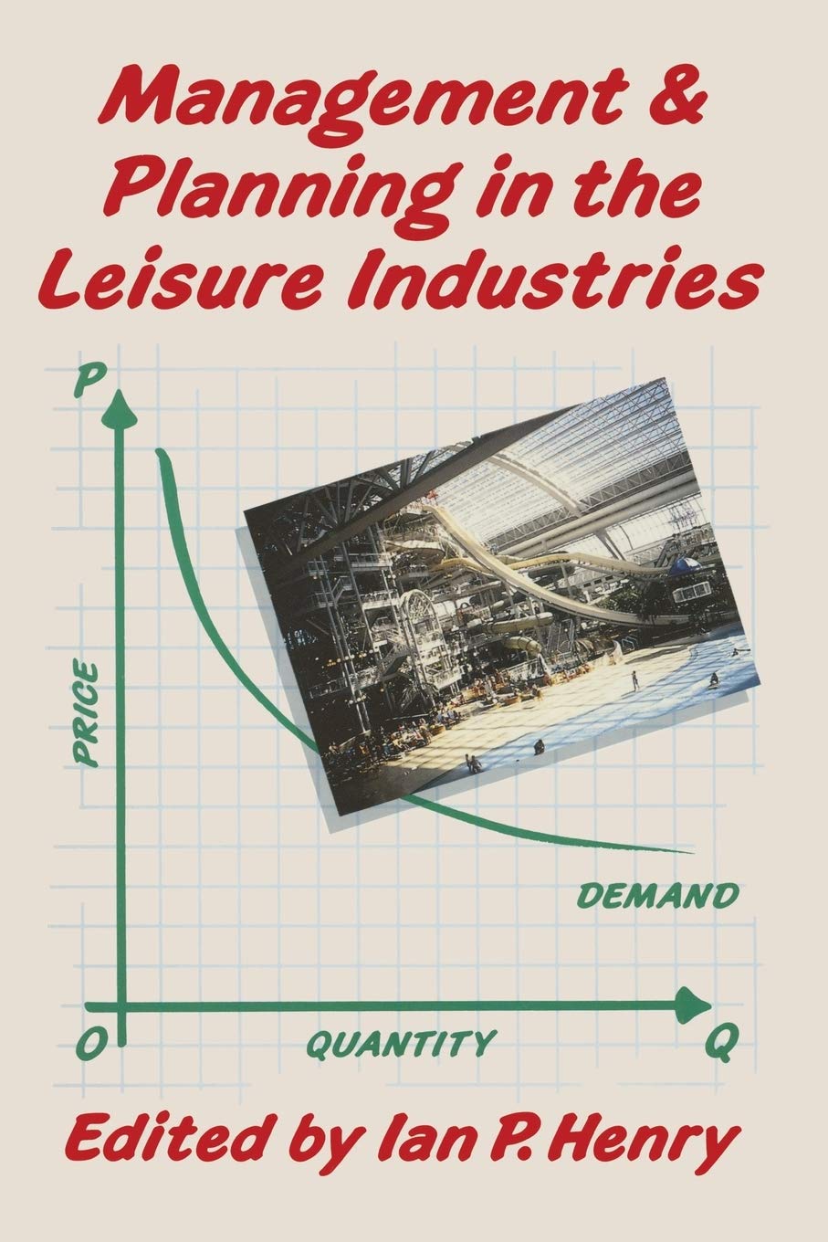Leisure Industry Management and Planning Guide - Strategies for Hotels, Resorts & Tourism Businesses