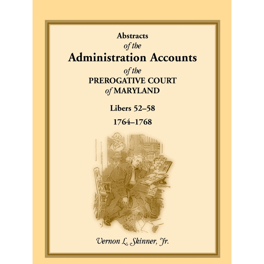 Abstracts of the Administration Accounts of the Prerogative Court of Maryland, 1764-1768, Libers 52-58 | Historical Genealogy Research & Colonial America Legal Records