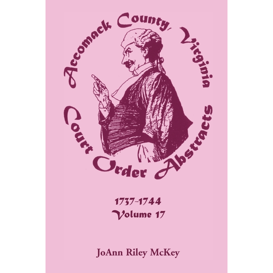Virginia Court Order Abstracts - Accomack County Volume 17 (1737-1744) | Historical Genealogy Records for Ancestry Research & Family History Documentation