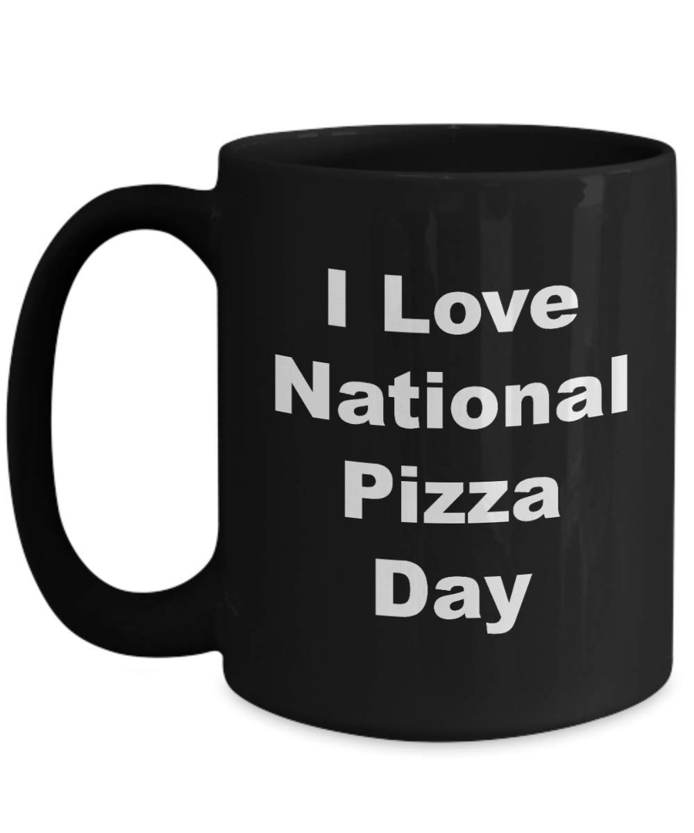 Funny National Pizza Day Coffee Mug - Perfect Gift for Pizza Lovers - Husband Wife Sister Brother Mother Father Son Daughter Graduate - Celebrate February 9 - Great for Office Home Kitchen Use