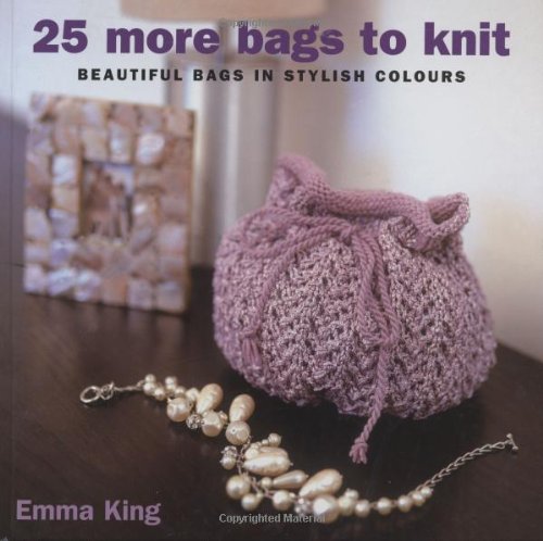 25 More Bags to Knit: Beautiful Handmade Knitting Bags in Stylish Colors for Women - Perfect for Shopping, Beach & Everyday Use