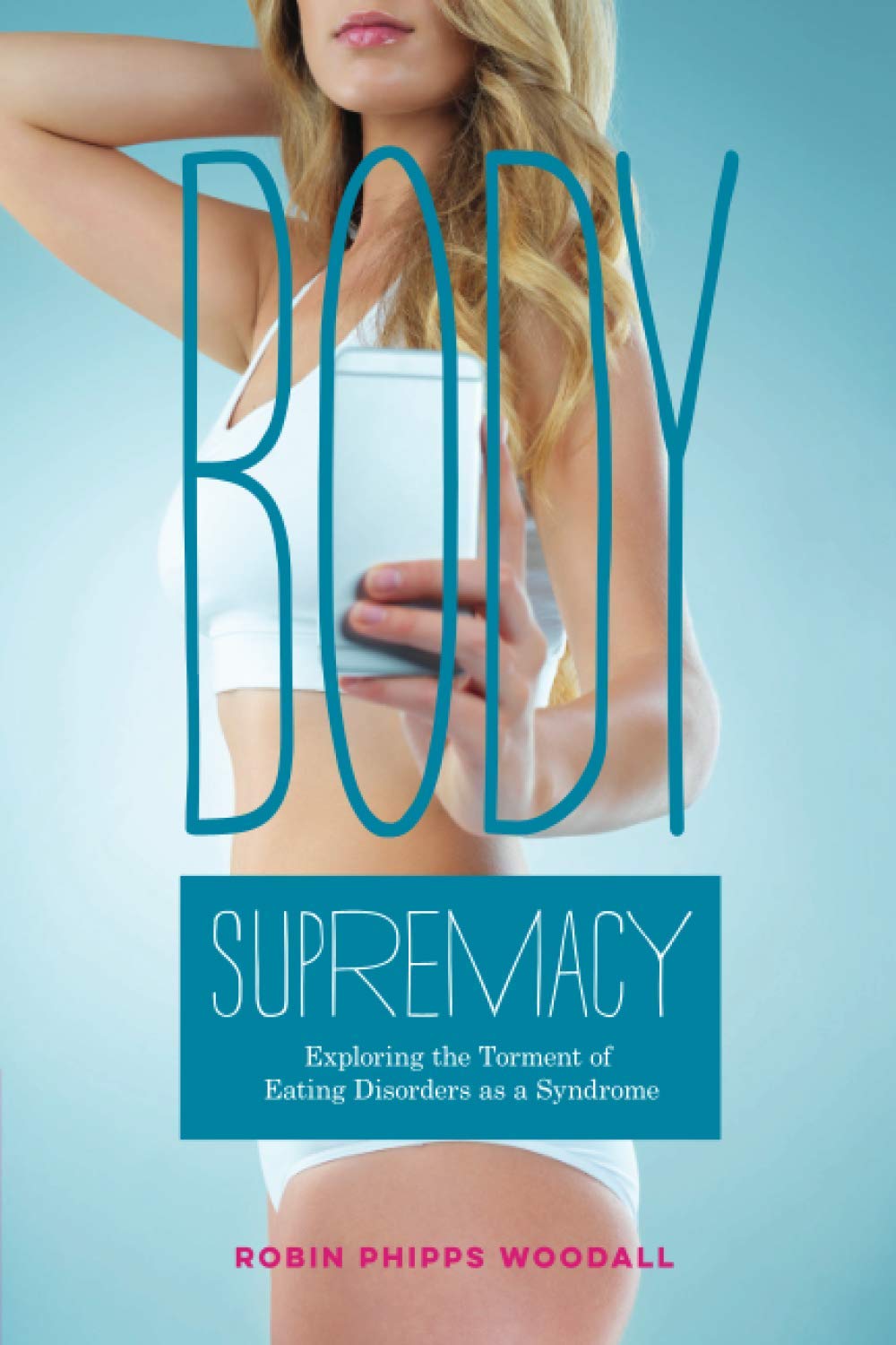 Body Supremacy: Understanding Eating Disorders as a Syndrome - Causes, Symptoms & Treatment for Mental Health Awareness | Perfect for Therapists, Counselors & Recovery Support Groups