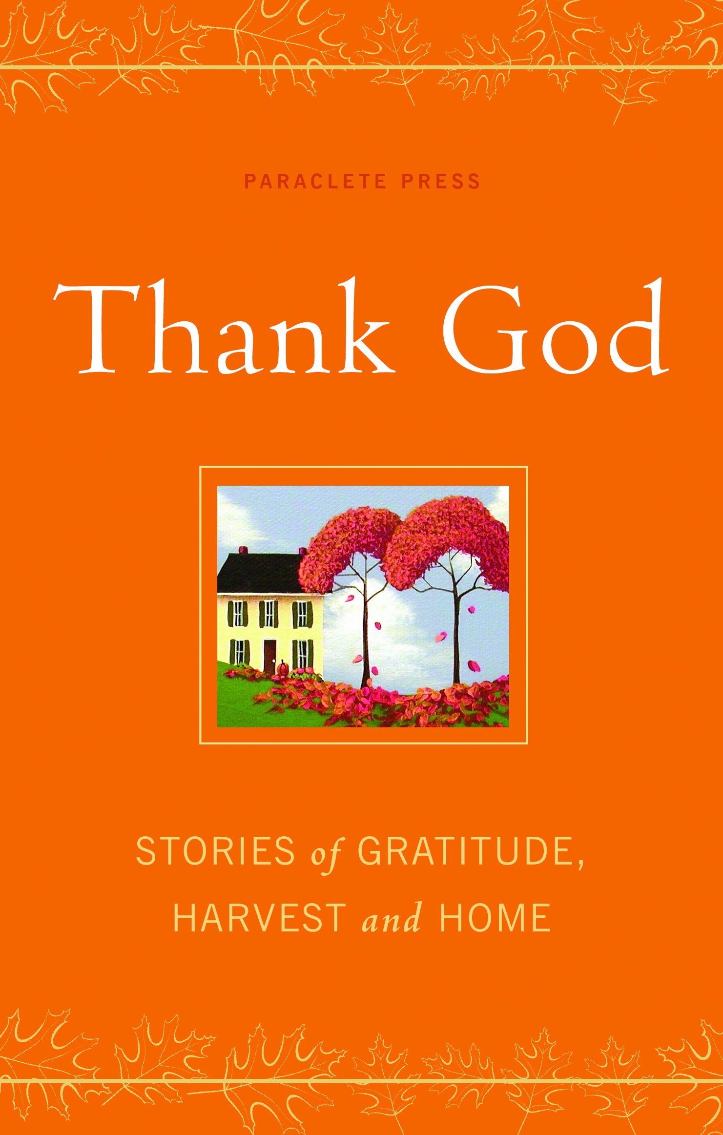 Thank God: Inspiring Stories of Gratitude, Harvest, and Home - Perfect for Thanksgiving, Family Gatherings, and Heartwarming Gift Ideas