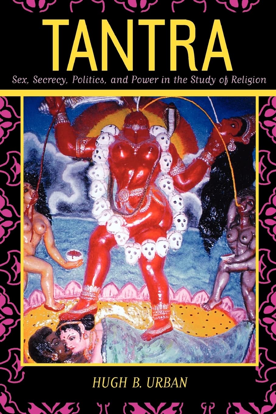 Tantra: Sex, Secrecy, Politics and Power in Religious Studies - Explore Ancient Spiritual Practices for Modern Life