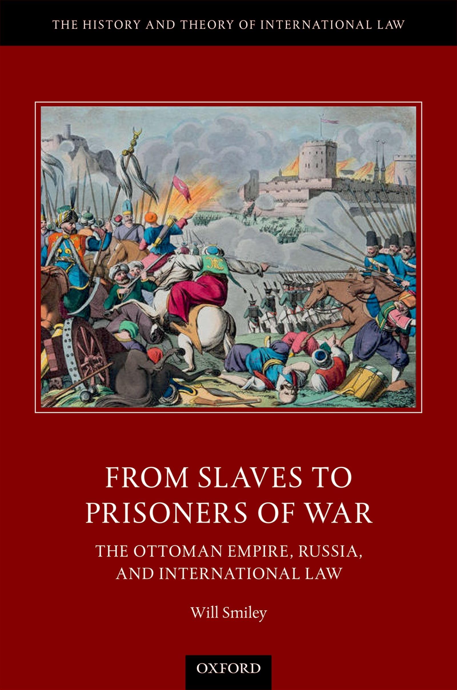 From Slaves to Prisoners of War: The Ottoman Empire, Russia, and International Law - History & Theory of International Law Book - Perfect for History Students, Researchers & Legal Scholars